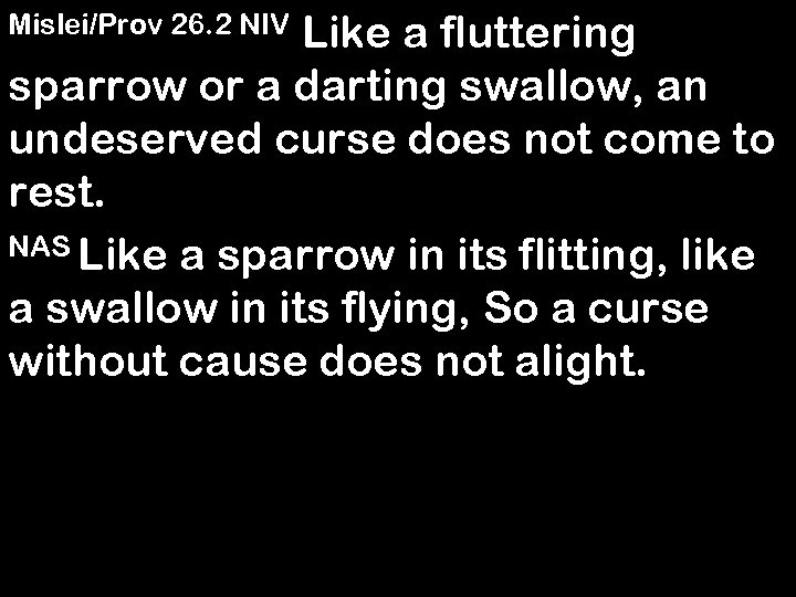 Like a fluttering sparrow or a darting swallow, an undeserved curse does not come