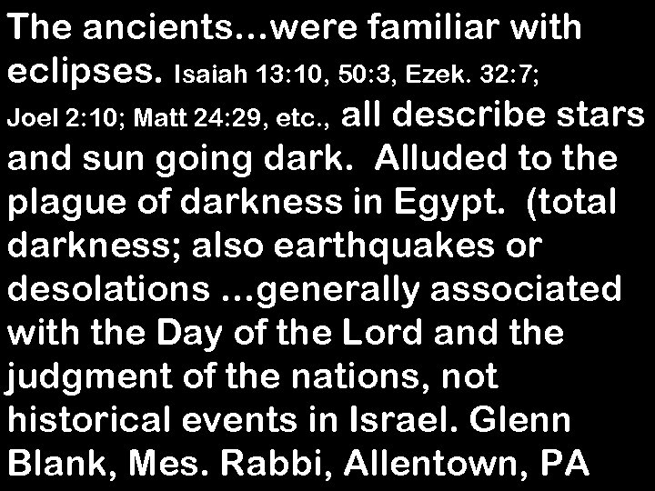 The ancients…were familiar with eclipses. Isaiah 13: 10, 50: 3, Ezek. 32: 7; Joel