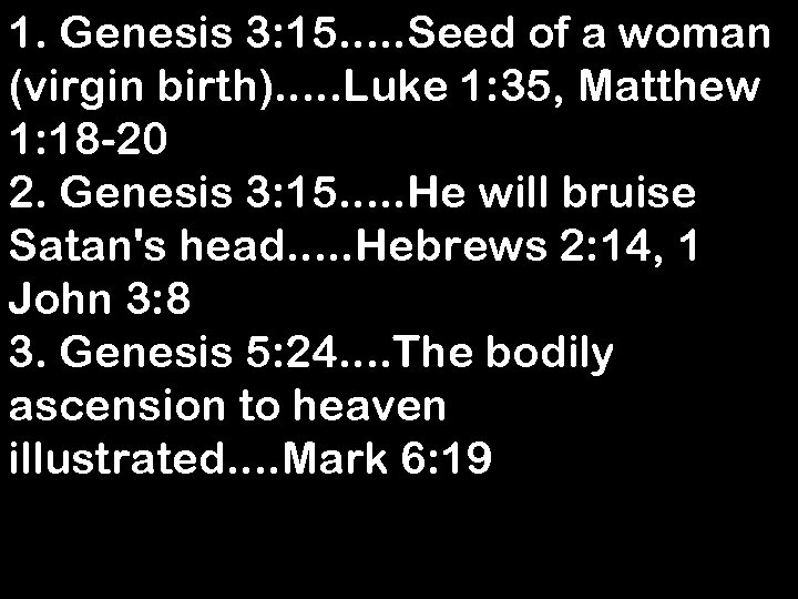1. Genesis 3: 15. . . Seed of a woman (virgin birth). . .