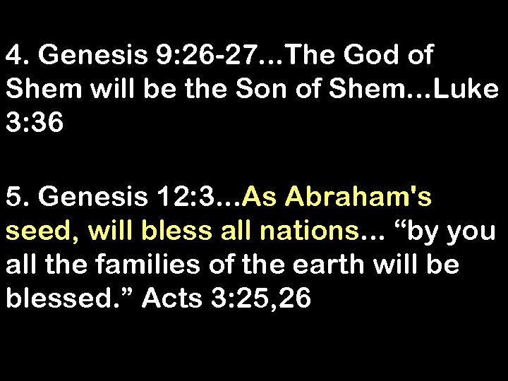 4. Genesis 9: 26 -27. . . The God of Shem will be the