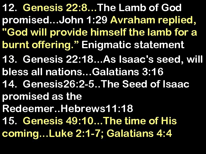 12. Genesis 22: 8. . . The Lamb of God promised. . . John