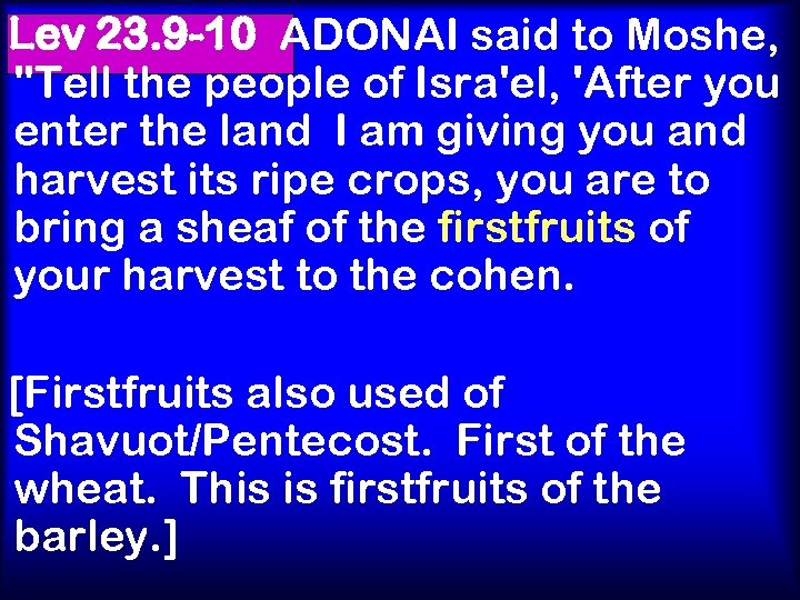 Lev 23. 9 -10 ADONAI said to Moshe, 