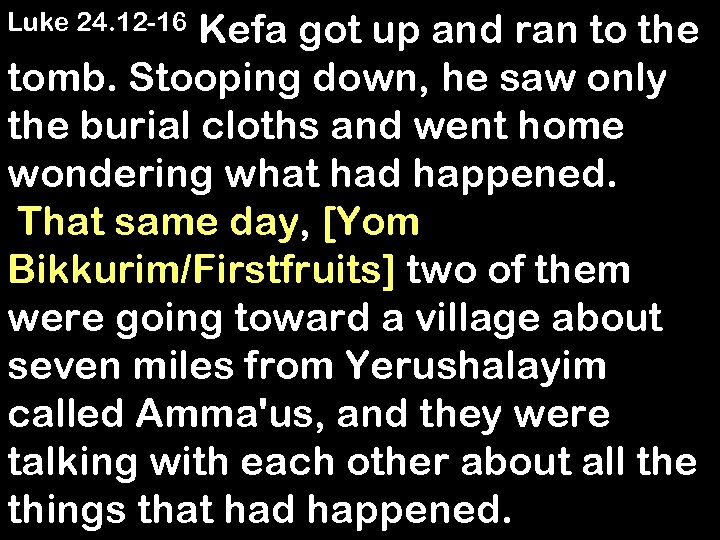 Kefa got up and ran to the tomb. Stooping down, he saw only the