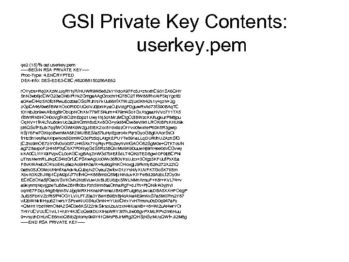 GSI Private Key Contents: userkey. pem qe 2 (15) % cat userkey. pem -----BEGIN
