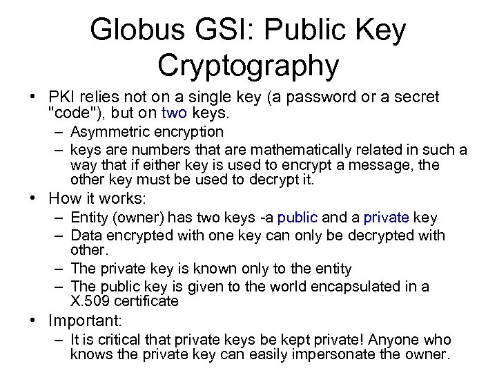 Globus GSI: Public Key Cryptography • PKI relies not on a single key (a