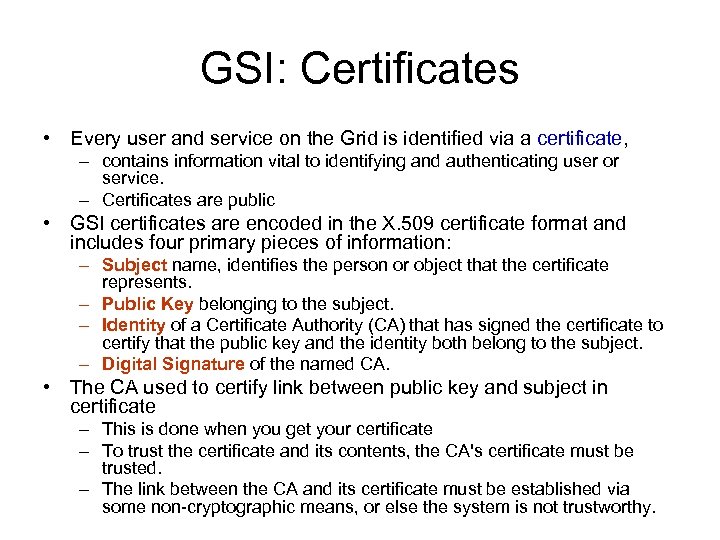 GSI: Certificates • Every user and service on the Grid is identified via a