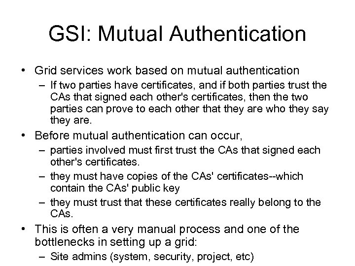 GSI: Mutual Authentication • Grid services work based on mutual authentication – If two
