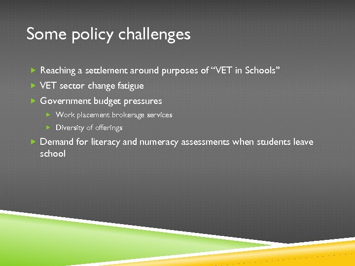 Some policy challenges Reaching a settlement around purposes of “VET in Schools” VET sector