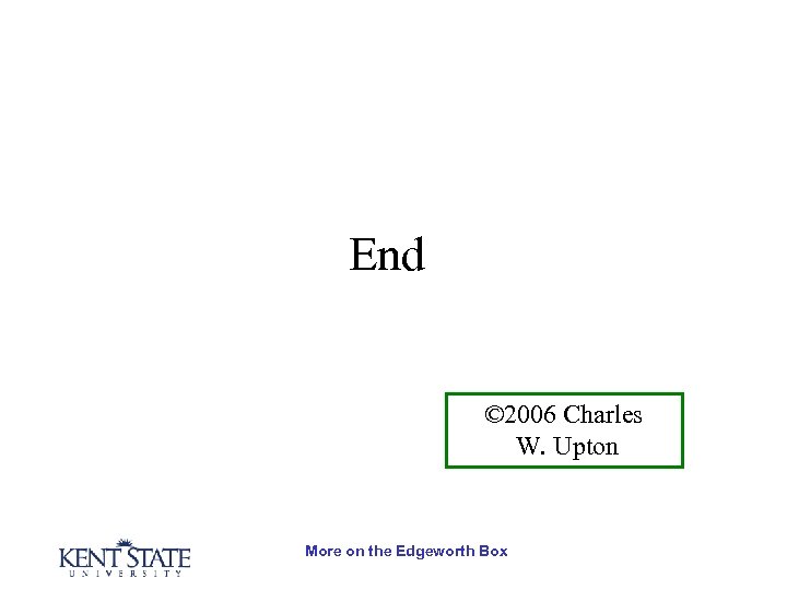 End © 2006 Charles W. Upton More on the Edgeworth Box 