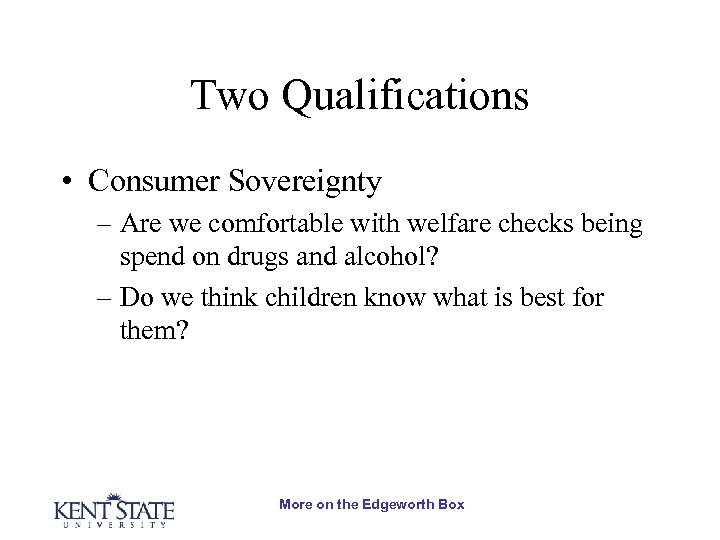 Two Qualifications • Consumer Sovereignty – Are we comfortable with welfare checks being spend