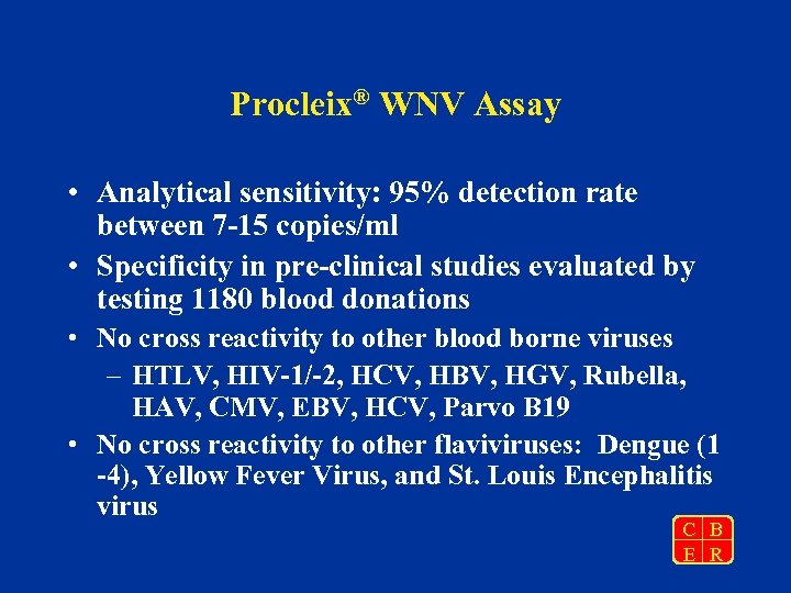 Procleix® WNV Assay • Analytical sensitivity: 95% detection rate between 7 -15 copies/ml •