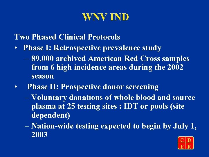WNV IND Two Phased Clinical Protocols • Phase I: Retrospective prevalence study – 89,