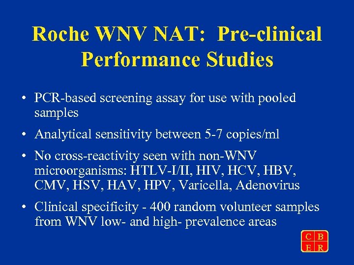 Roche WNV NAT: Pre-clinical Performance Studies • PCR-based screening assay for use with pooled