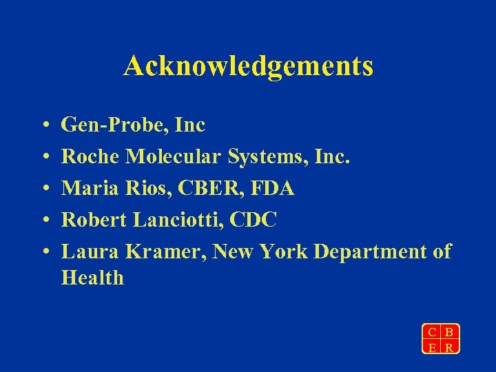 Acknowledgements • • • Gen-Probe, Inc Roche Molecular Systems, Inc. Maria Rios, CBER, FDA