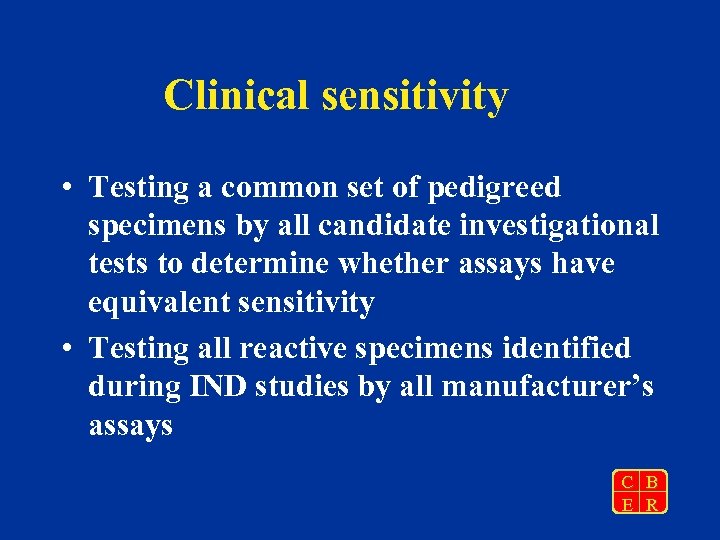 Clinical sensitivity • Testing a common set of pedigreed specimens by all candidate investigational
