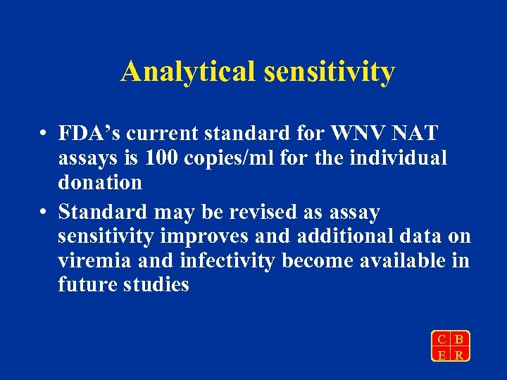 Analytical sensitivity • FDA’s current standard for WNV NAT assays is 100 copies/ml for
