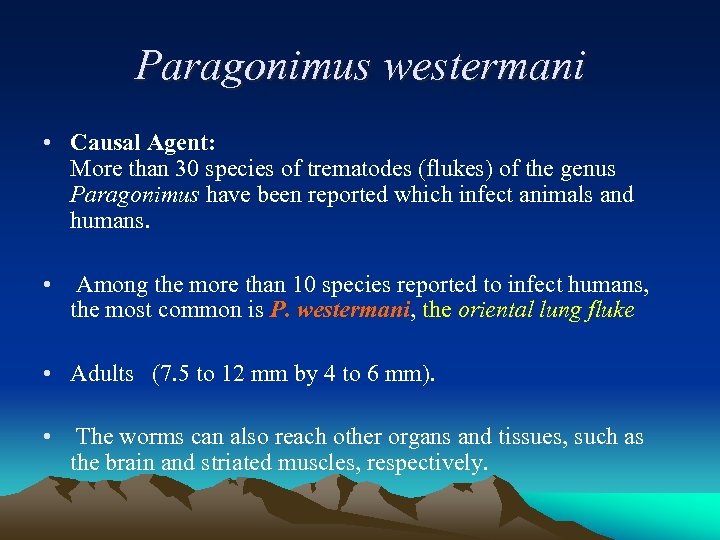 Paragonimus westermani • Causal Agent: More than 30 species of trematodes (flukes) of the