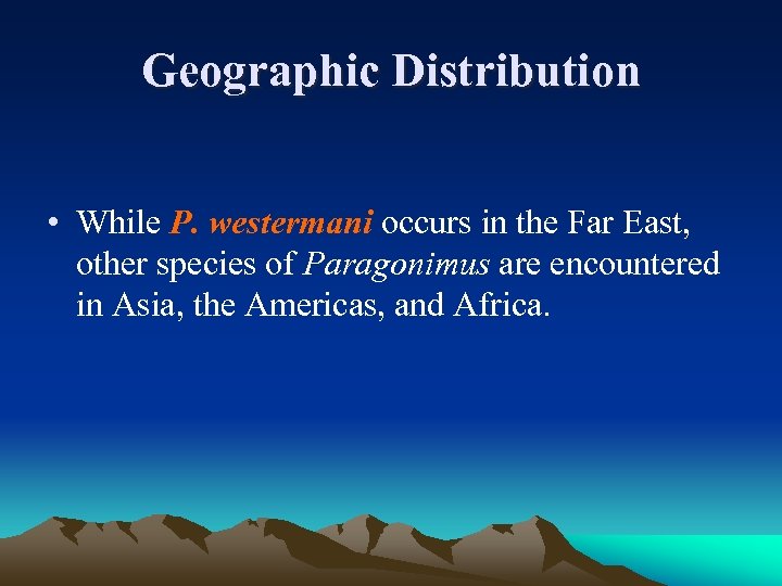 Geographic Distribution • While P. westermani occurs in the Far East, other species of