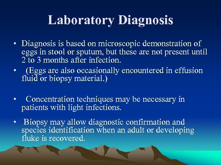 Laboratory Diagnosis • Diagnosis is based on microscopic demonstration of eggs in stool or