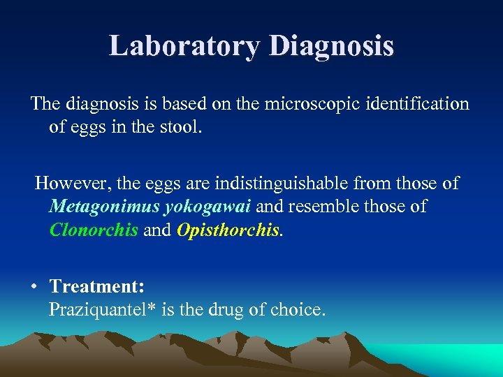 Laboratory Diagnosis The diagnosis is based on the microscopic identification of eggs in the