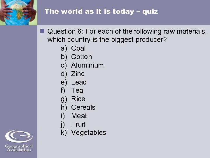 The world as it is today – quiz Question 6: For each of the