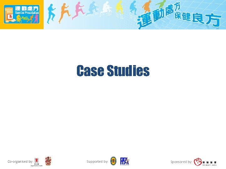 Case Studies Co-organised by: Supported by: Sponsored by: 