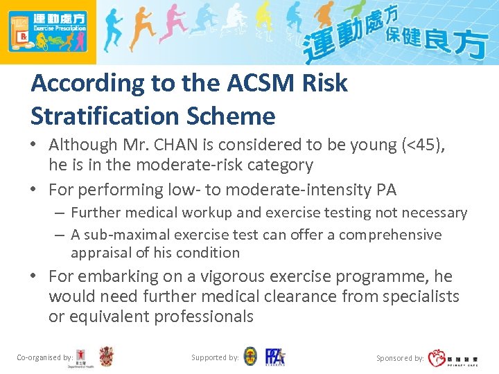 According to the ACSM Risk Stratification Scheme • Although Mr. CHAN is considered to