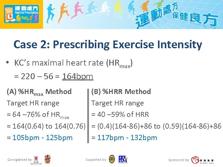 Case 2: Prescribing Exercise Intensity • KC’s maximal heart rate (HRmax) = 220 –