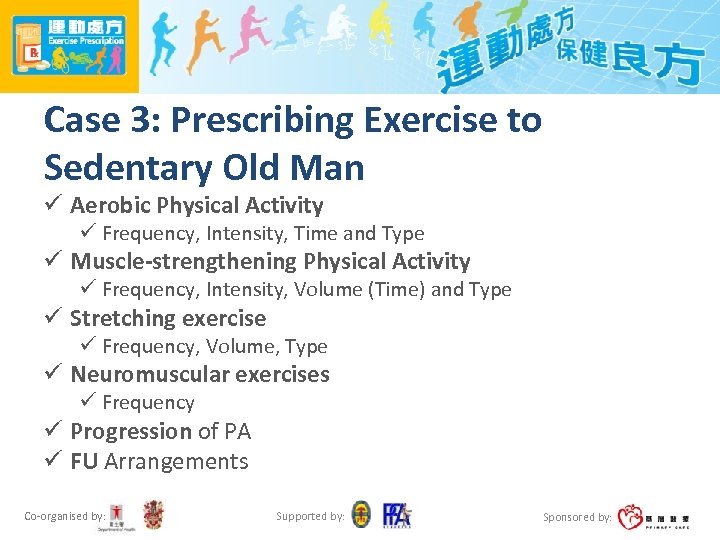 Case 3: Prescribing Exercise to Sedentary Old Man ü Aerobic Physical Activity ü Frequency,