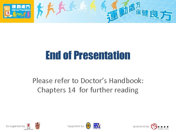 End of Presentation Please refer to Doctor’s Handbook: Chapters 14 for further reading Co-organised