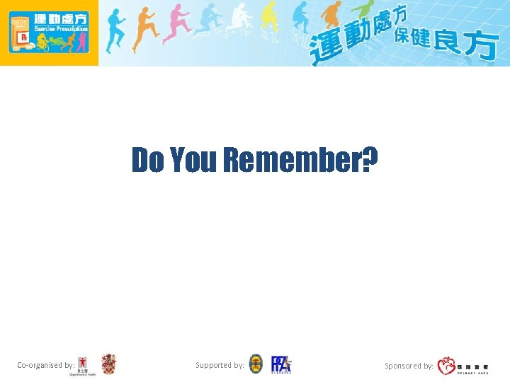 Do You Remember? Co-organised by: Supported by: Sponsored by: 