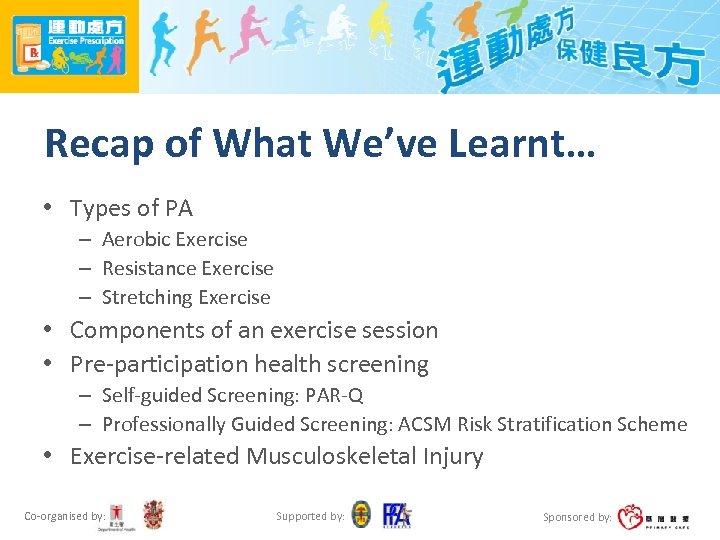 Recap of What We’ve Learnt… • Types of PA – Aerobic Exercise – Resistance