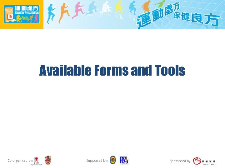 Available Forms and Tools Co-organised by: Supported by: Sponsored by: 