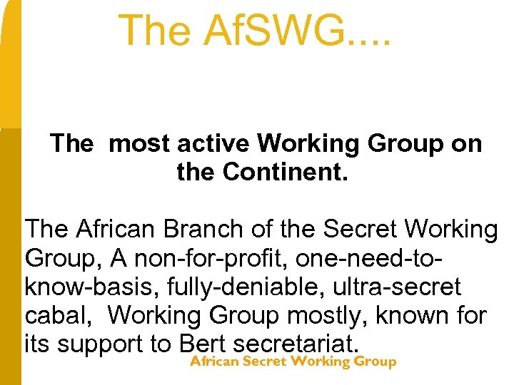 The Af. SWG. . The most active Working Group on the Continent. The African