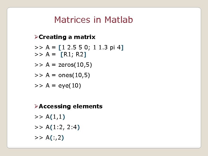 Matrices in Matlab ØCreating a matrix >> A = [1 2. 5 5 0;