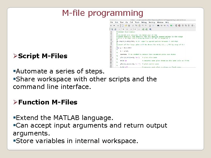 M-file programming ØScript M-Files §Automate a series of steps. §Share workspace with other scripts