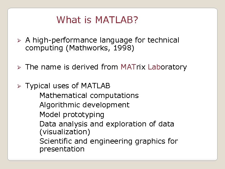 What is MATLAB? Ø A high-performance language for technical computing (Mathworks, 1998) Ø The