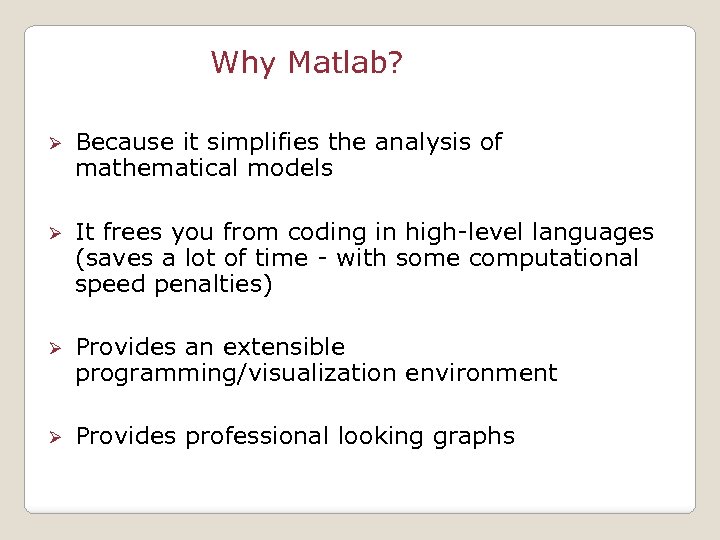 Why Matlab? Ø Because it simplifies the analysis of mathematical models Ø It frees