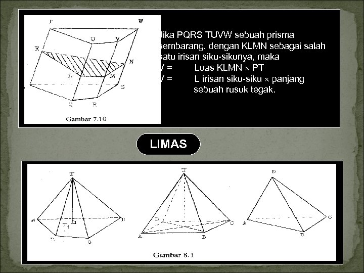 Jika PQRS TUVW sebuah prisma sembarang, dengan KLMN sebagai salah satu irisan sikunya, maka
