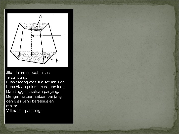 Jika dalam sebuah limas terpancung. Luas bidang atas = a satuan luas Luas bidang