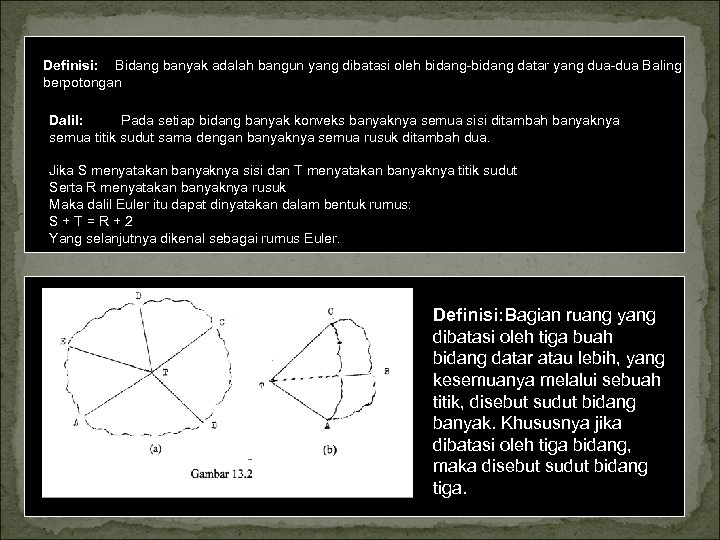 Definisi: Bidang banyak adalah bangun yang dibatasi oleh bidang datar yang dua Baling berpotongan