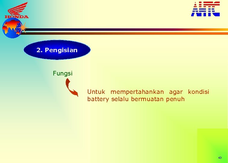2. Pengisian Fungsi Untuk mempertahankan agar kondisi battery selalu bermuatan penuh 43 