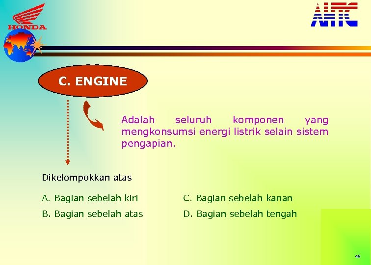 C. ENGINE Adalah seluruh komponen yang mengkonsumsi energi listrik selain sistem pengapian. Dikelompokkan atas