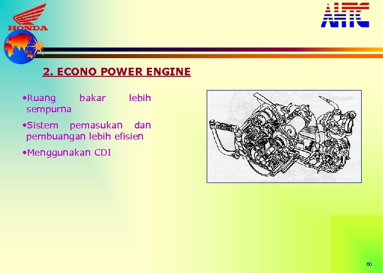 2. ECONO POWER ENGINE • Ruang bakar sempurna lebih • Sistem pemasukan dan pembuangan