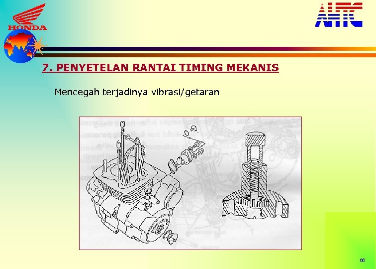 7. PENYETELAN RANTAI TIMING MEKANIS Mencegah terjadinya vibrasi/getaran 66 