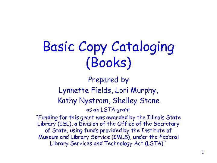 Basic Copy Cataloging (Books) Prepared by Lynnette Fields, Lori Murphy, Kathy Nystrom, Shelley Stone