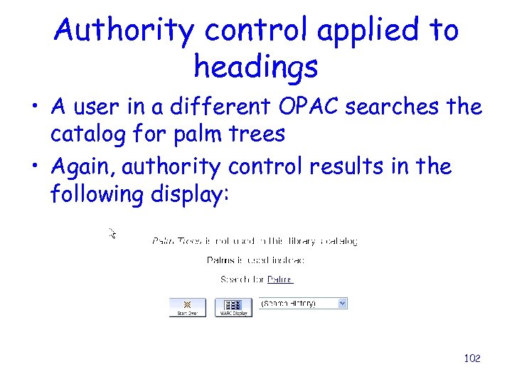 Authority control applied to headings • A user in a different OPAC searches the