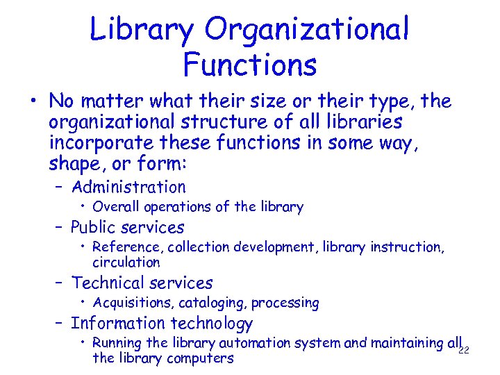 Library Organizational Functions • No matter what their size or their type, the organizational