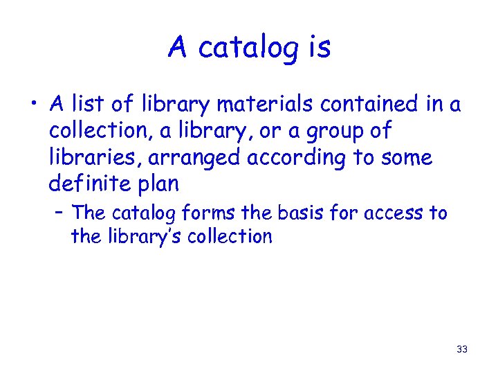 A catalog is • A list of library materials contained in a collection, a