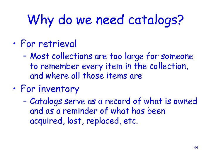 Why do we need catalogs? • For retrieval – Most collections are too large